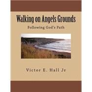 Walking on Angels Grounds by Hall, Victor Emanuel, Jr., 9781508850861