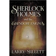 Sherlock Holmes and the Eisendorf Enigma by Millett, Larry, 9781517900861