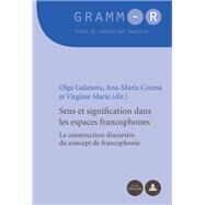 Sens Et Signification Dans Les Espaces Francophones by Galatanu, Olga; Cozma, Ana-Maria; Marie, Virginie, 9782875740861