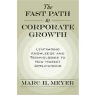 The Fast Path to Corporate Growth Leveraging Knowledge and Technologies to New Market Applications by Meyer, Marc H., 9780195180862