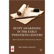 Egypt Awakening in the Early Twentieth Century Mayy Ziyadah's Intellectual Circles by Khaldi, Boutheina, 9780230340862