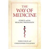 The Way of Medicine by Farr Curlin; Christopher Tollefsen, 9780268200862