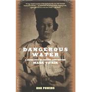 Dangerous Water A Biography Of The Boy Who Became Mark Twain by Powers, Ron, 9780306810862