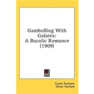 Gambolling with Galate : A Bucolic Romance (1909) by Dunham, Curtis; Herford, Oliver, 9780548850862