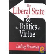 The Liberal State and the Politics of Virtue by Beckman,Ludvig, 9780765800862