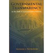Governmental Transparency in the Path of Adminstrative Reform by Piotrowski, Suzanne J., 9780791470862