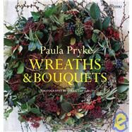 Wreaths & Bouquets by Pryke, Paula; Cuttle, Sarah, 9780847830862