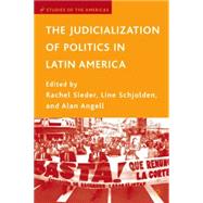 The Judicialization of Politics in Latin America by Angell, Alan; Schjolden, Line; Sieder, Rachel, 9781403970862