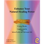 Enhance Your Natural Healing Powers Using Reiki by Taylor, Cedric; Taylor, Catherine, 9781412020862