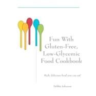 Fun With Gluten-Free, Low-Glycemic Food Cookbook by Johnson, Debbie, 9781470130862