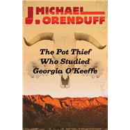 The Pot Thief Who Studied Georgia O'keeffe by Orenduff, J. Michael, 9781504020862
