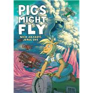 Pigs Might Fly by Abadzis, Nick; Dye, Jerel, 9781626720862
