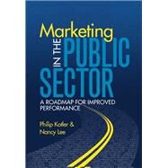 Marketing in the Public Sector (paperback) A Roadmap for Improved Performance by Lee, Nancy R.; Kotler, Philip, 9780137060863
