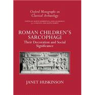 Roman Children's Sarcophagi Their Decoration and Its Social Significance by Huskinson, Janet, 9780198140863