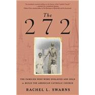 The 272 The Families Who Were Enslaved and Sold to Build the American Catholic Church by Swarns, Rachel L., 9780399590863