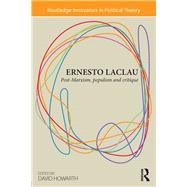 Ernesto Laclau: Post-Marxism, Populism and Critique by Howarth; David, 9780415870863