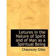Lectures in the Nature of Spirit and of Man As a Spiritual Being by Giles, Chauncey, 9780554920863