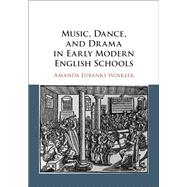 Music, Dance, and Drama in Early Modern English Schools by Winkler, Amanda Eubanks, 9781108490863