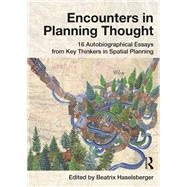 Encounters in Planning Thought: 16 Autobiographical Essays from Key Thinkers in Spatial Planning by Haselsberger; Beatrix, 9781138640863