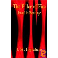 Pillar of Fire : Israel in Bondage by Ingraham, Joseph Holt, 9781410100863