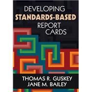 Developing Standards-based Report Cards by Thomas R. Guskey, 9781412940863