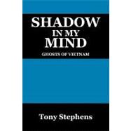 Shadow in My Mind: Ghosts of Viet Nam by Stephens, Tony, 9781432740863