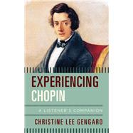 Experiencing Chopin A Listener's Companion by Gengaro, Christine Lee, 9781442260863