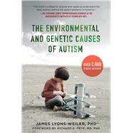The Environmental and Genetic Causes of Autism by Lyons-Weiler, James, Ph.D.; Frye, Richard E., M.D., Ph.D., 9781510710863