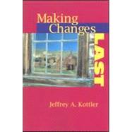 Making Changes Last by Kottler,Jeffrey A., 9781583910863