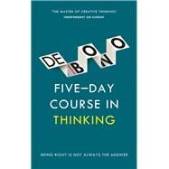 Five-day Course in Thinking by De Bono, Edward, 9781785040863