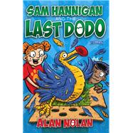 Sam Hannigan and the Last Dodo by Nolan, Alan, 9781788490863