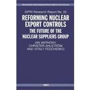 Reforming Nuclear Export Controls What Future for the Nuclear Suppliers Group? by Anthony, Ian; Ahlstrm, Christer; Fedchenko, Vitaly, 9780199290864