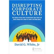 Disrupting Corporate Culture by White, David G., Jr., 9780367280864