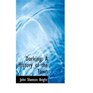 Dorking : A History of the Town by Bright, John Shenton, 9780554770864