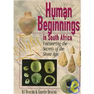 Human Beginnings in South Africa Uncovering the Secrets of the Stone Age by Deacon, H. J.; Deacon, Janette, 9780761990864