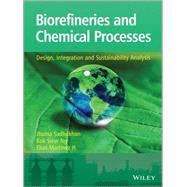 Biorefineries and Chemical Processes Design, Integration and Sustainability Analysis by Sadhukhan, Jhuma; Ng, Kok Siew; Hernandez, Elias Martinez, 9781119990864