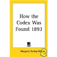 How the Codex Was Found 1893 by Gibson, Margaret Dunlop, 9781417980864