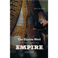 The Elusive West and the Contest for Empire, 1713-1763 by Mapp, Paul W., 9781469600864