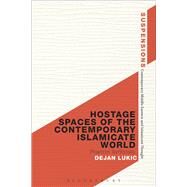 Hostage Spaces of the Contemporary Islamicate World Phantom Territoriality by Lukic, Dejan, 9781472570864
