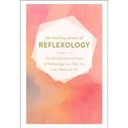The Healing Power of Reflexology by Adams Media, 9781507210864