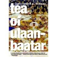 Tea of Ulaanbaatar by Howard, Christopher R., 9781609800864
