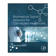 Biomedical Signal Analysis for Connected Healthcare by Krishnan, Sridhar, 9780128130865