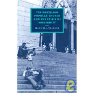 The Brazilian Popular Church and the Crisis of Modernity by Manuel A. Vasquez, 9780521090865