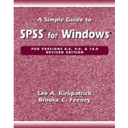 A Simple Guide to SPSS for Windows Versions 8.0, 9.0, and 10.0 by Kirkpatrick, Lee A.; Feeney, Brooke C., 9780534580865