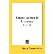 Kansas Women In Literature 1915 by Barker, Nettie Garmer, 9780548680865