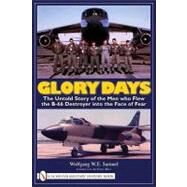 Glory Days : The Untold Story of the Men who Flew the B-66 Destroyer into the Face of Fear by SAMUEL WOLFGANG, 9780764330865