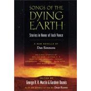 Songs of the Dying Earth : Stories in Honor of Jack Vance by Martin, George R. R.; Dozois, Gardner, 9780765320865