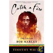 Catch a Fire The Life of Bob Marley by White, Timothy, 9780805080865