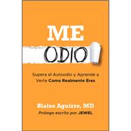 Me Odio Supera el Autoodio y Aprende a Verte Como Realmente Eres by Aguirre, Blaise, 9781394420865