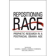 Repositioning Race: Prophetic Research in a Postracial Obama Age by Barnes, Sandra L.; Robinson, Zandria F.; Wright, Earl, 9781438450865